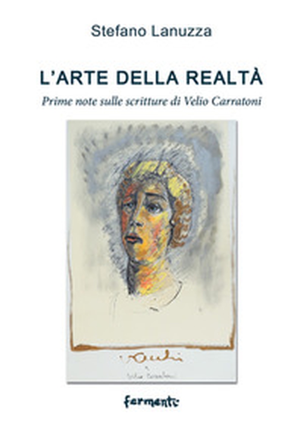 L'arte della realtà. Prime note sulle scritture di Velio Carratoni - Librerie.coop L'arte della realtà. Prime note sulle scritture di Velio Carratoni - Librerie.coop
