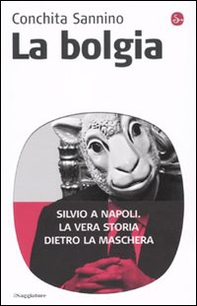 La bolgia. Silvio a Napoli. La vera storia dietro la maschera - Librerie.coop La bolgia. Silvio a Napoli. La vera storia dietro la maschera - Librerie.coop