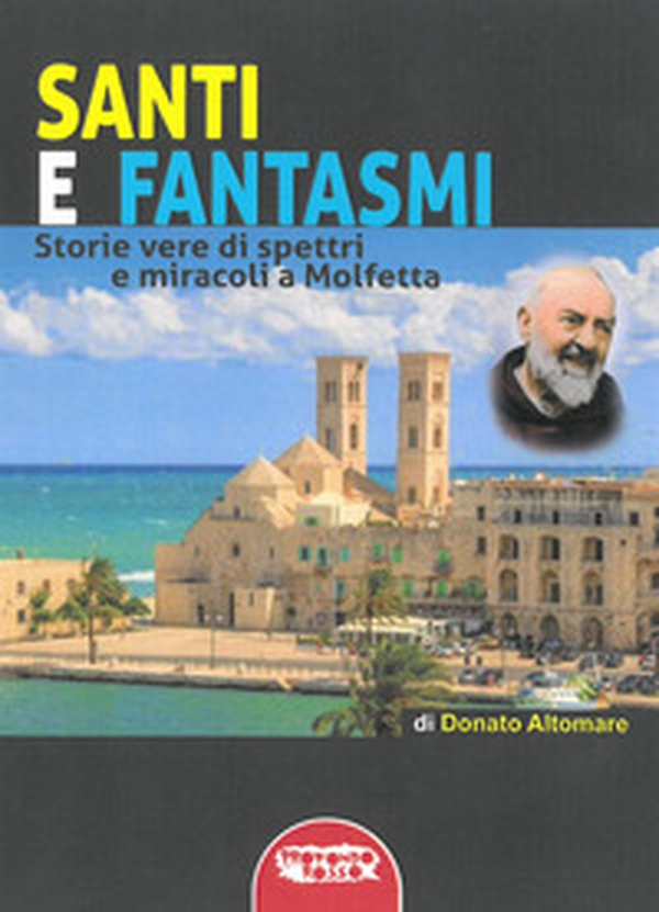 Santi e fantasmi. Storie vere di spettri e miracoli a Molfetta - Librerie.coop Santi e fantasmi. Storie vere di spettri e miracoli a Molfetta - Librerie.coop