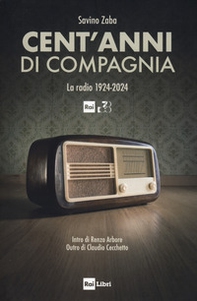 Cent'anni di compagnia. La radio 1924-2024 - Librerie.coop