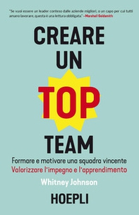 Creare un top team. Formare e motivare una squadra vincente. Valorizzare l'impegno e l'apprendimento - Librerie.coop Creare un top team. Formare e motivare una squadra vincente. Valorizzare l'impegno e l'apprendimento - Librerie.coop
