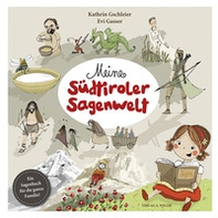 Meine Südtiroler Sagenwelt. Ein Sagenbuch für die ganze Familie - Librerie.coop