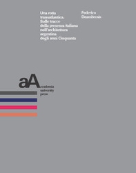 Una rotta transatlantica. Sulle tracce della presenza italiana nell'architettura argentina degli anni Cinquanta - Librerie.coop Una rotta transatlantica. Sulle tracce della presenza italiana nell'architettura argentina degli anni Cinquanta - Librerie.coop