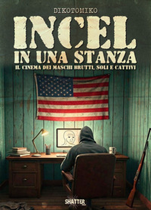 Incel in una stanza. Il cinema dei maschi brutti, soli e cattivi - Librerie.coop Incel in una stanza. Il cinema dei maschi brutti, soli e cattivi - Librerie.coop