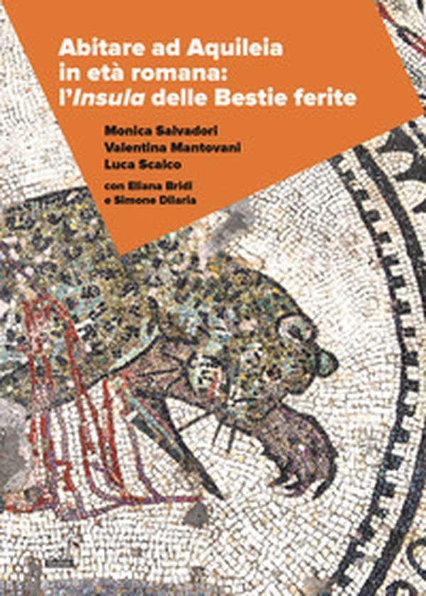 Abitare ad Aquileia in età romana: l'insula delle Bestie Ferite - Librerie.coop Abitare ad Aquileia in età romana: l'insula delle Bestie Ferite - Librerie.coop