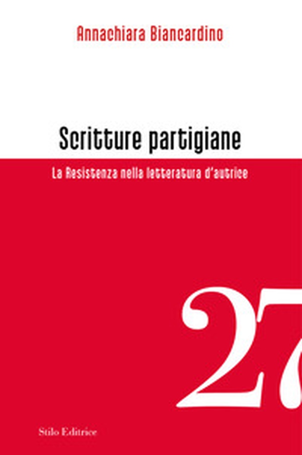 Scritture partigiane. La Resistenza nella letteratura d'autrice - Librerie.coop Scritture partigiane. La Resistenza nella letteratura d'autrice - Librerie.coop
