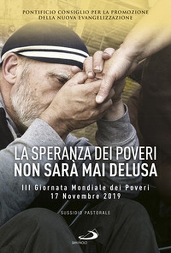 La speranza dei poveri non sarà mai delusa. III giornata mondiale poveri 17 Novembre 2019. Sussidio pastorale - Librerie.coop La speranza dei poveri non sarà mai delusa. III giornata mondiale poveri 17 Novembre 2019. Sussidio pastorale - Librerie.coop