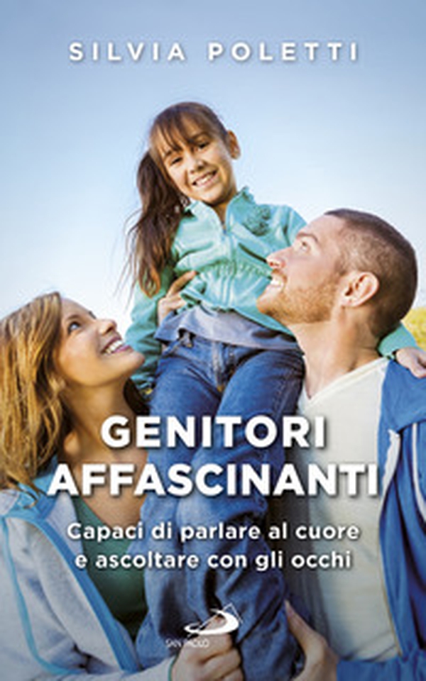 Genitori affascinanti. Capaci di parlare al cuore e ascoltare con gli occhi - Librerie.coop Genitori affascinanti. Capaci di parlare al cuore e ascoltare con gli occhi - Librerie.coop
