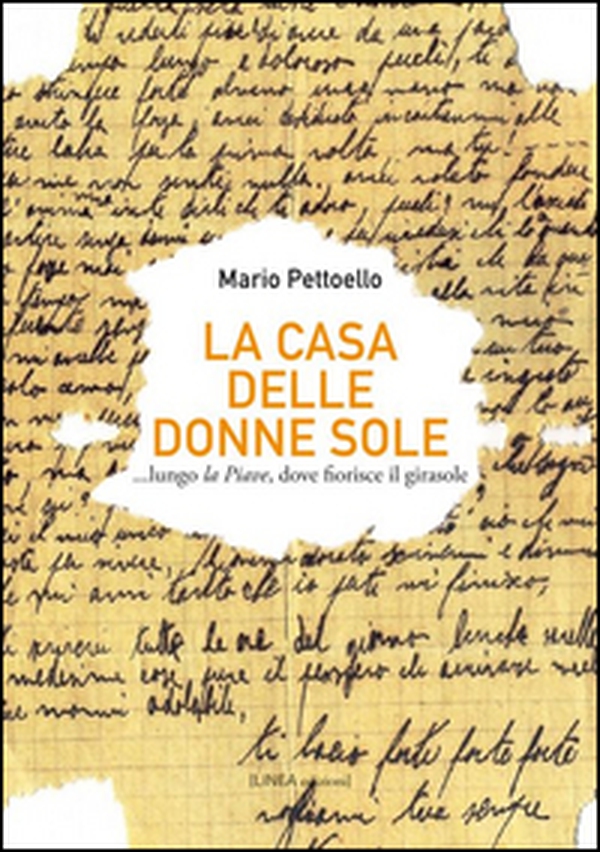 La casa delle donne sole... lungo la Piave, dove fiorisce il girasole - Librerie.coop La casa delle donne sole... lungo la Piave, dove fiorisce il girasole - Librerie.coop