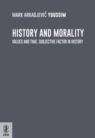 History and morality. Values and time. Subjective factor in history - Librerie.coop