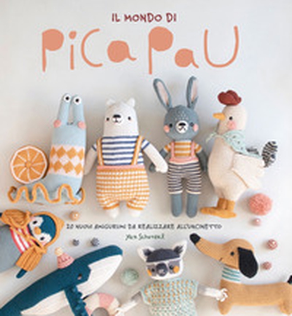 Il mondo di Pica Pau. Amigurumi - Librerie.coop Il mondo di Pica Pau. Amigurumi - Librerie.coop