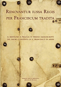 Renovantur iussa Regis per Franciscum tradita. Il restauro a Praglia di tredici manoscritti del sacro convento di s. Francesco in Assisi - Librerie.coop