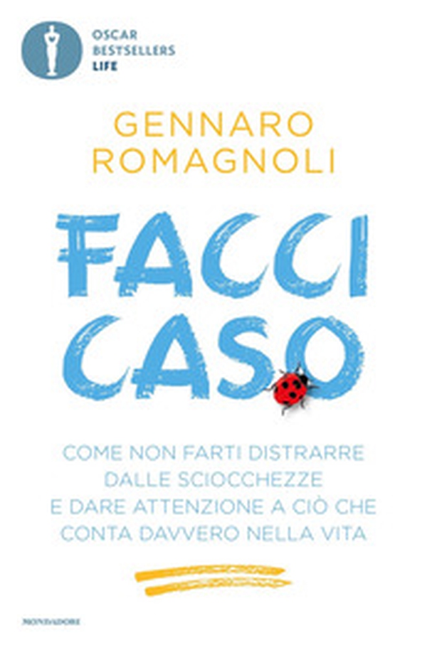 Facci caso. Come non farti distrarre dalle sciocchezze e dare attenzione a ciò che conta davvero nella vita - Librerie.coop Facci caso. Come non farti distrarre dalle sciocchezze e dare attenzione a ciò che conta davvero nella vita - Librerie.coop