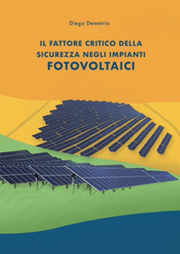 Il fattore critico della sicurezza negli impianti fotovoltaici - Librerie.coop Il fattore critico della sicurezza negli impianti fotovoltaici - Librerie.coop