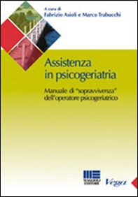 Assistenza in psicogeriatria. Manuale di «sopravvivenza» dell'operatore psicogeriatrico - Librerie.coop