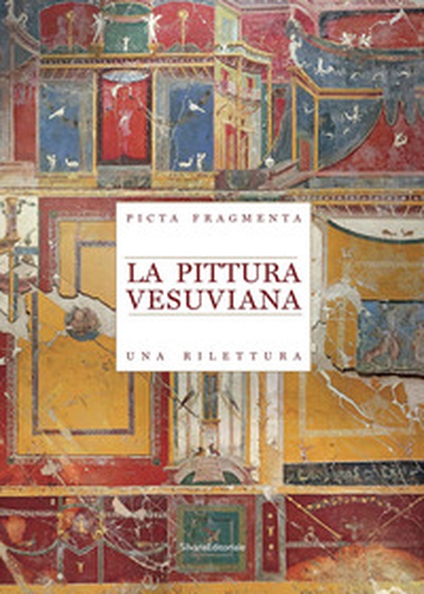 La pittura vesuviana. Una rilettura. Picta Fragmenta - Librerie.coop La pittura vesuviana. Una rilettura. Picta Fragmenta - Librerie.coop
