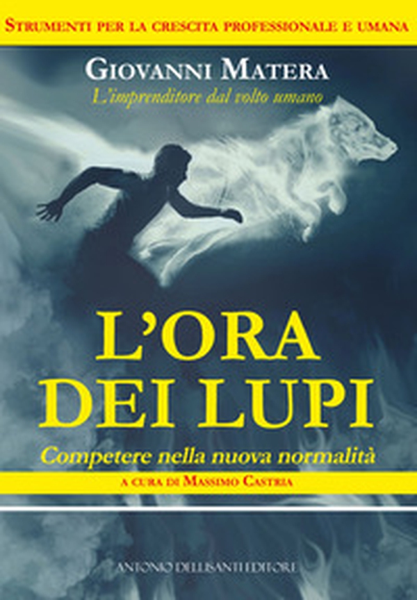 L'ora dei lupi. Competere nella nuova normalità - Librerie.coop L'ora dei lupi. Competere nella nuova normalità - Librerie.coop