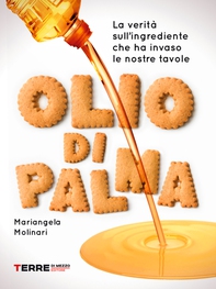 Olio di palma. La verità sull’ingrediente che ha invaso le nostre tavole - Librerie.coop Olio di palma. La verità sull’ingrediente che ha invaso le nostre tavole - Librerie.coop