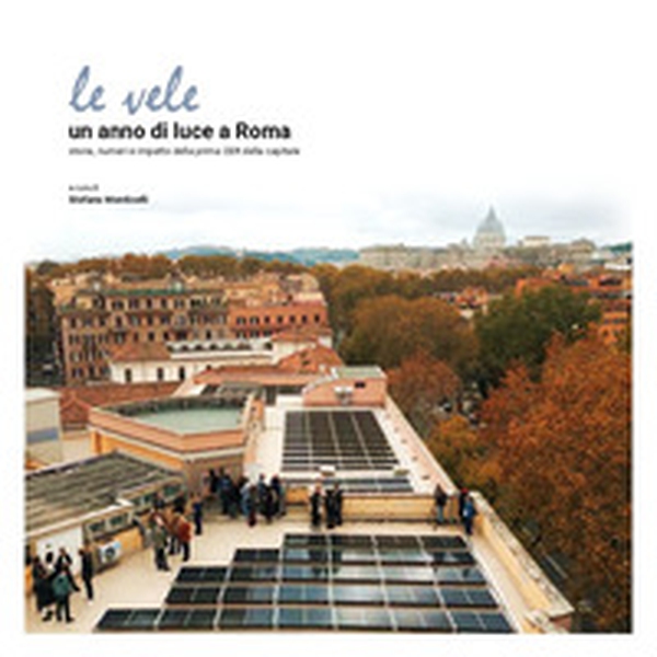 Le vele. Un anno di luce a Roma. Storia, numeri e impatto della prima CER della capitale - Librerie.coop Le vele. Un anno di luce a Roma. Storia, numeri e impatto della prima CER della capitale - Librerie.coop