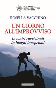 Un giorno all'improvviso. Incontri ravvicinati in luoghi inaspettati - Librerie.coop