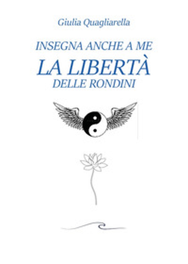 Insegna anche a me la libertà delle rondini - Librerie.coop Insegna anche a me la libertà delle rondini - Librerie.coop