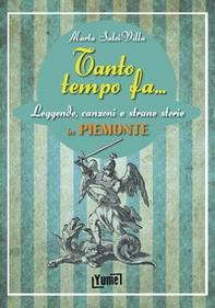 Tanto tempo fa... in Piemonte. Leggende, canzoni e strane storie in Piemonte - Librerie.coop