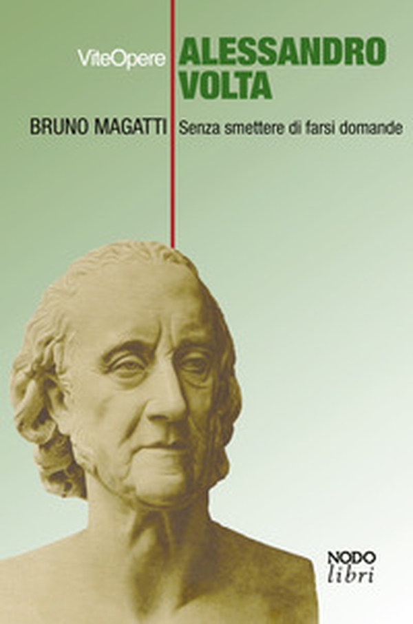Alessandro Volta. Senza smettere di farsi domande - Librerie.coop Alessandro Volta. Senza smettere di farsi domande - Librerie.coop