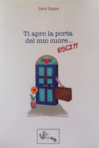Ti apro la porta del mio cuore... Esci! - Librerie.coop