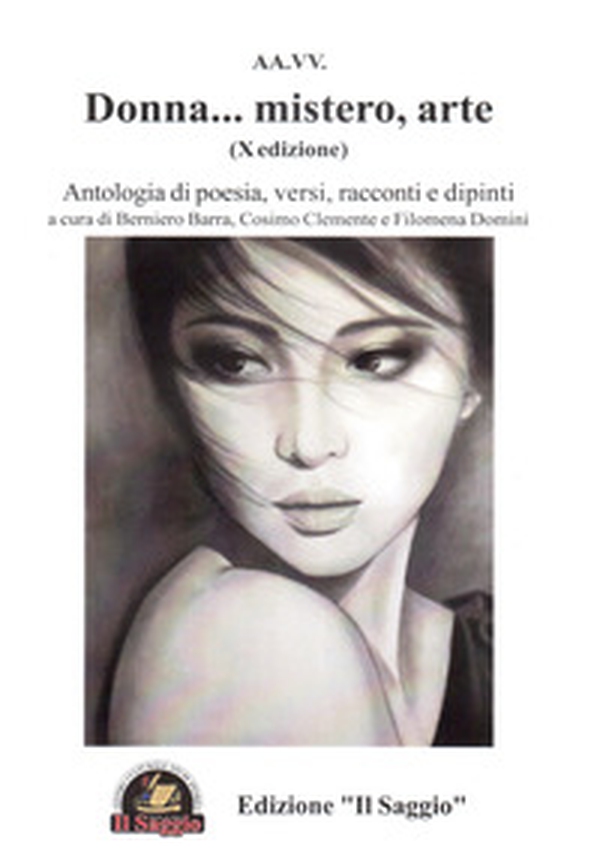 Donna... mistero, arte. Antologia di poesia, versi, racconti e dipinti. 10ª edizione - Librerie.coop Donna... mistero, arte. Antologia di poesia, versi, racconti e dipinti. 10ª edizione - Librerie.coop