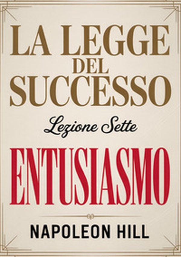 La legge del successo. Lezione 7. Entusiasmo - Librerie.coop