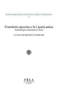 Il territorio spezzino e la Liguria antica: archeologia, letteratura e storia - Librerie.coop