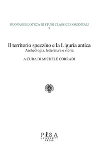Il territorio spezzino e la Liguria antica: archeologia, letteratura e storia - Librerie.coop Il territorio spezzino e la Liguria antica: archeologia, letteratura e storia - Librerie.coop