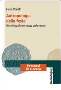 Antropologia della festa. Vecchie logiche per nuove performance - Librerie.coop