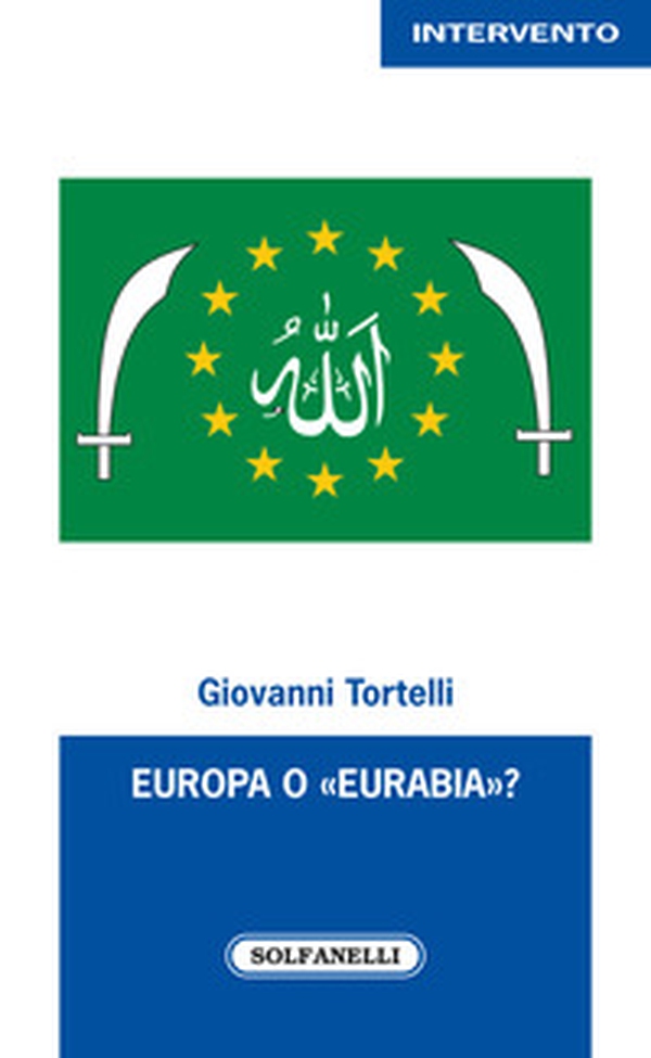 Europa o «Eurabia»? I fatti, i fenomeni e le responsabilità delle inerti democrazie europee di fronte alle tragiche e ininterrotte migrazioni di popoli - Librerie.coop Europa o «Eurabia»? I fatti, i fenomeni e le responsabilità delle inerti democrazie europee di fronte alle tragiche e ininterrotte migrazioni di popoli - Librerie.coop