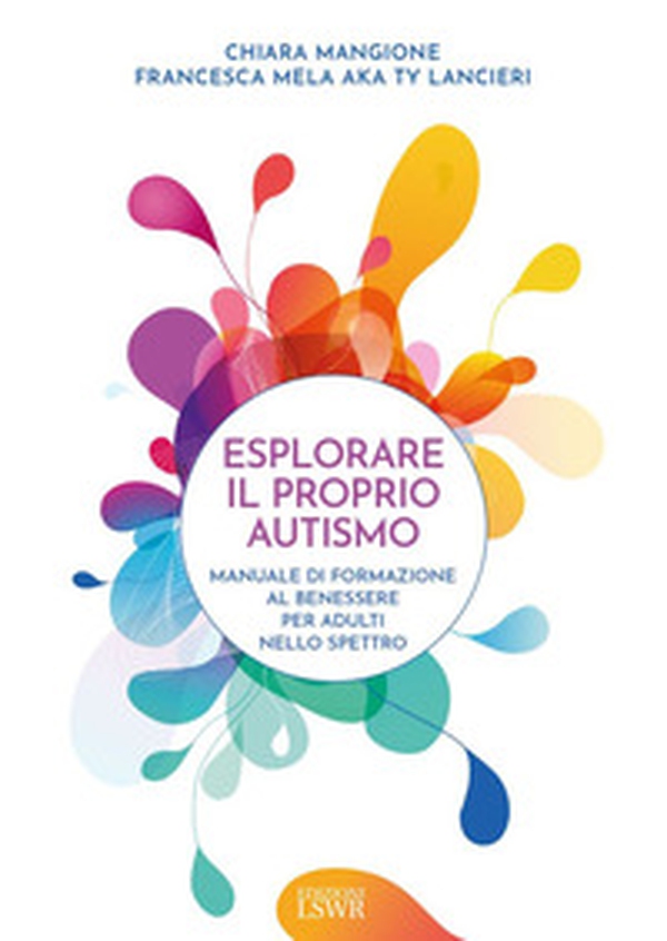 Esplorare il proprio autismo. Manuale di formazione al benessere per adulti nello spettro - Librerie.coop Esplorare il proprio autismo. Manuale di formazione al benessere per adulti nello spettro - Librerie.coop