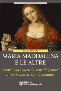 Maria Maddalena e le altre. Le figure femminili dimenticate degli gnostici - Librerie.coop