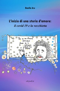 L'inizio di una storia d'amore: il covid 19 e la vecchietta - Librerie.coop L'inizio di una storia d'amore: il covid 19 e la vecchietta - Librerie.coop