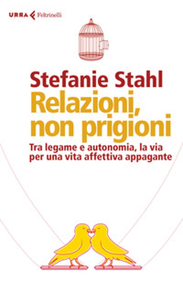 Relazioni, non prigioni. Tra legame e autonomia, la via per una vita affettiva appagante - Librerie.coop Relazioni, non prigioni. Tra legame e autonomia, la via per una vita affettiva appagante - Librerie.coop