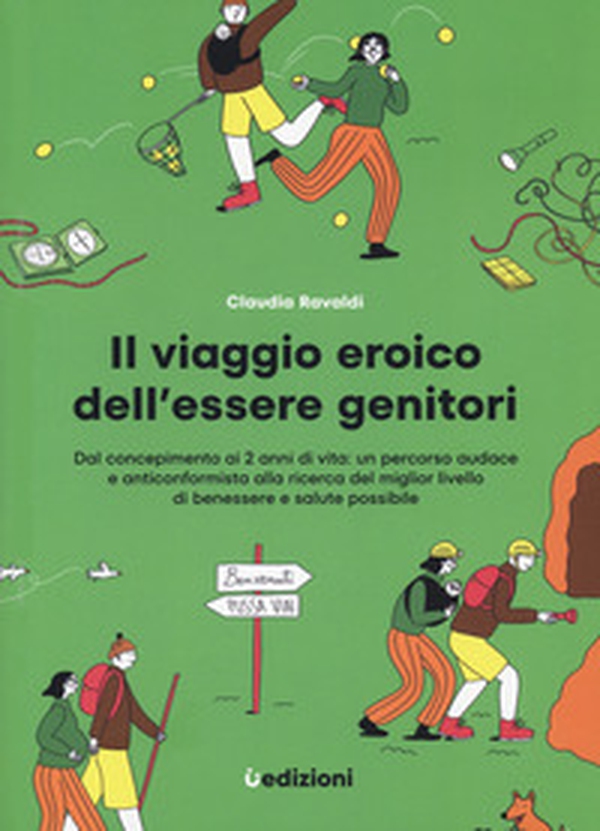Il viaggio eroico dell'essere genitori. Dal concepimento ai 2 anni di vita: un percorso audace e anticonformista alla ricerca del miglior livello di benessere e salute possibile - Librerie.coop Il viaggio eroico dell'essere genitori. Dal concepimento ai 2 anni di vita: un percorso audace e anticonformista alla ricerca del miglior livello di benessere e salute possibile - Librerie.coop