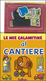 Al cantiere. Le mie calamitine. Con magneti - Librerie.coop
