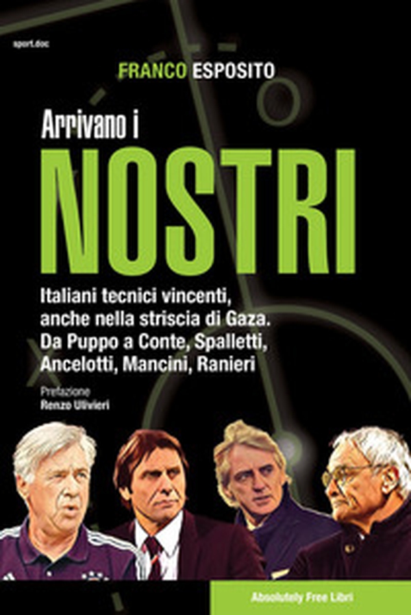 Arrivano i nostri. Italiani tecnici vincenti, anche nella striscia di Gaza. Da Puppo a Conte, Spalletti, Ancelotti, Mancini, Ranieri - Librerie.coop Arrivano i nostri. Italiani tecnici vincenti, anche nella striscia di Gaza. Da Puppo a Conte, Spalletti, Ancelotti, Mancini, Ranieri - Librerie.coop