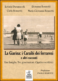 «La Giarina: i Caraibi dei ferraresi» e altri racconti. Una famiglia. Tre generazioni. Quattro scrittrici - Librerie.coop