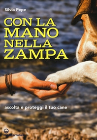 Con la mano nella zampa. Ascolta e proteggi il tuo cane - Librerie.coop