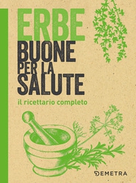 Erbe buone per la salute. Il ricettario completo - Librerie.coop Erbe buone per la salute. Il ricettario completo - Librerie.coop