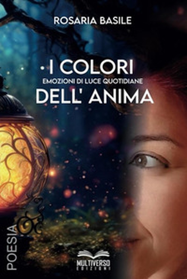 I colori dell'anima. Emozioni di luce quotidiane - Librerie.coop I colori dell'anima. Emozioni di luce quotidiane - Librerie.coop