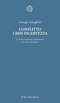 Conflitto crisi incertezza. La teoria economica dominante e le teorie alternative - Librerie.coop Conflitto crisi incertezza. La teoria economica dominante e le teorie alternative - Librerie.coop