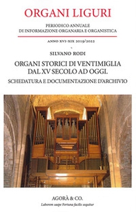 Organi Liguri. Periodico Annuale di informazione organaria e organistica. Organi storici di ventimiglia dal XV secolo ad oggi. Schedatura e documentazione d'archivio - Librerie.coop
