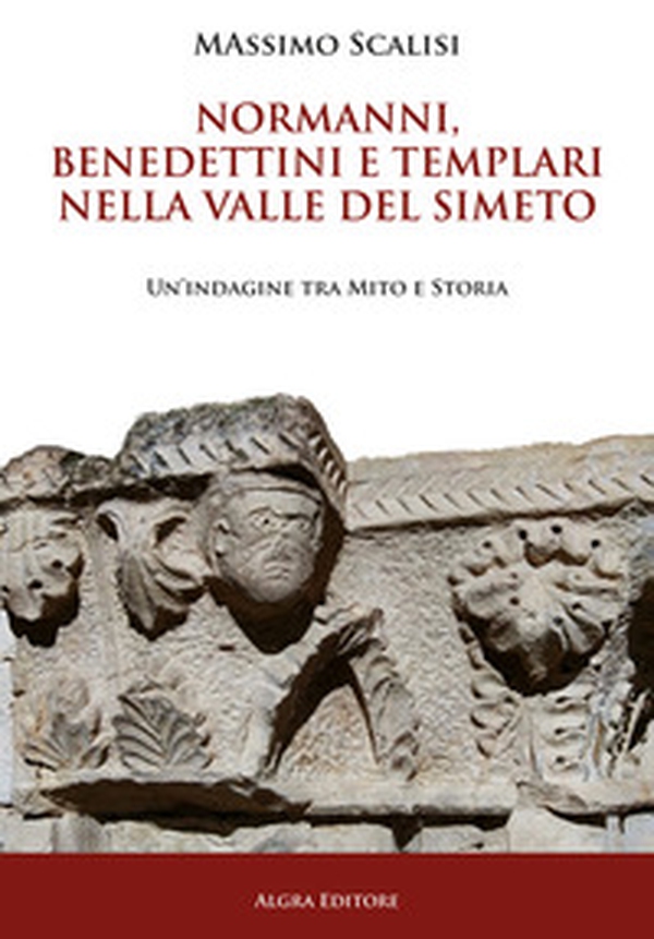 Normanni, benedettini e templari nella valle del Simeto. Un'indagine tra mito e storia - Librerie.coop Normanni, benedettini e templari nella valle del Simeto. Un'indagine tra mito e storia - Librerie.coop