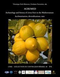 Agrumed. Archaeology and history of citrus fruit in the Mediterranean. Acclimatization, diversifications, uses - Librerie.coop