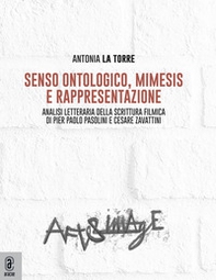 Senso ontologico, mimesis e rappresentazione. Analisi letteraria della scrittura filmica di Pier Paolo Pasolini e Cesare Zavattini - Librerie.coop